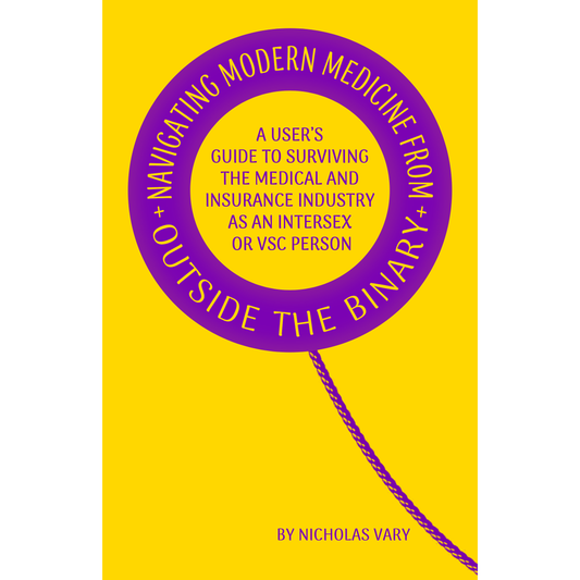 Navigating Modern Medicine From Outside the Binary A Users Guide To Surviving The Medical and Insurance Industry as an Intersex Person